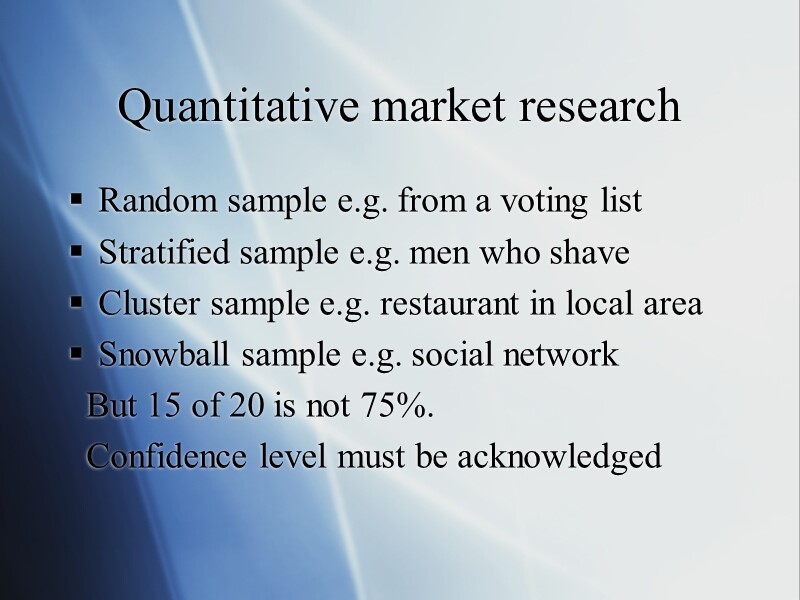 Quantitative market research Random sample e.g. from a voting list Stratified sample e.g. men